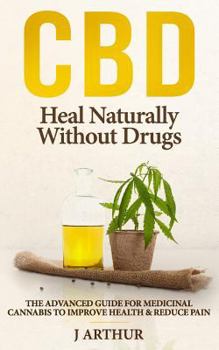 Paperback CBD Heal Naturally Without Drugs: The Advanced Guide for Medicinal Cannabis to Improve Health and Reduce Pain Book