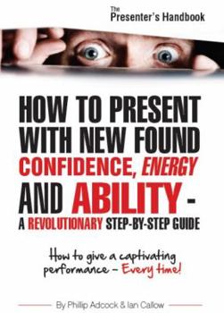Hardcover The Presenter's Handbook: How to Give a Captivating Performance - Every Time! Book