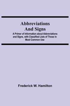 Paperback Abbreviations and Signs; A Primer of Information about Abbreviations and Signs, with Classified Lists of Those in Most Common Use Book