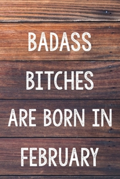 Badass Bitches Are Born In February: 6x9" Dot Bullet Wood Pattern Notebook/Journal Birthday Gift Idea For Women, Gag Bday Gifts