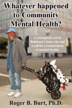 Paperback Whatever Happened to Community Mental Health?: A retrospective set in Baltimore's inner city and a call for a reassessment of mental health Book