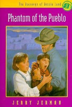 Phantom of the Pueblo (The Journeys of Jessie Land) - Book #3 of the Journeys of Jessie Land