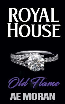 Old Flame: A Steamy Modern Royal Wedding Prince and Princess Enemies to Lovers Contemporary Romance (Royal House Series)