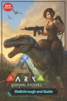 Paperback Ark: Survival Evolved The Complete Guide & Walkthrough for Survival, Boss Battles, Taming, Crafting, Exploration and more Book