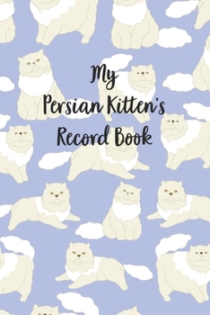 Paperback My Persian Kitten's Record Book: Cat Record Organizer and Pet Vet Information For The Cat Lover Book