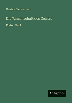 Die Wissenschaft des Geistes: Erster Theil