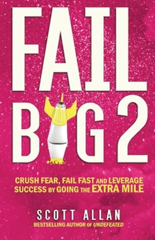 Paperback Fail Big 2: Crush Fear, Fail Fast and Leverage Success by Going the Extra Mile Book