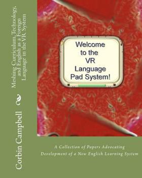 Paperback Meshing Curriculum, Technology, and English as a Foreign Language in the VR System: A Collection of Papers Advocating Development of a New English Lea Book