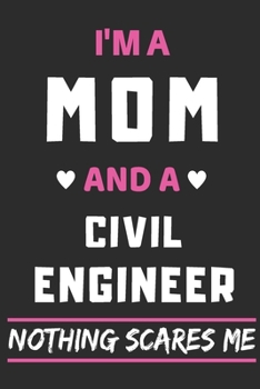 I'm A Mom And A Civil Engineer Nothing Scares Me: lined notebook,funny gift for mothers