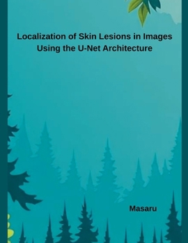 Paperback Localization of Skin Lesions in Images Using the U-Net Architecture Book