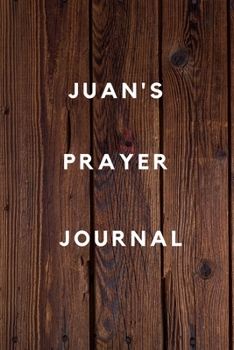 Juan's Prayer Journal: Prayer Journal Planner Goal Journal Gift for Juan  / Notebook / Diary / Unique Greeting Card Alternative