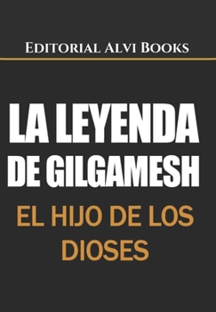Paperback La Leyenda de Gilgamesh: El hijo de los dioses [Spanish] Book