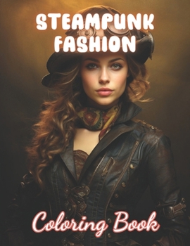 Paperback Steampunk Fashion Coloring Book: 100+ Fun And Easy Coloring Pages Book