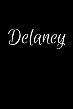 Delaney: Notebook Journal for Women or Girl with the name Delaney - Beautiful Elegant Bold & Personalized Gift - Perfect for Leaving Coworker Boss ... or Graduation - 6x9 Diary or A5 Notepad.