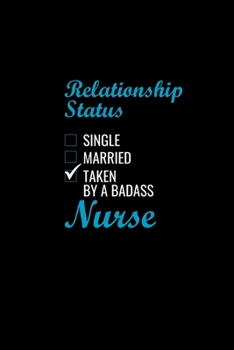 Relationship status single married taken by a badass nurse: Best Nurse inspirationl gift for nurseeing student Blank line journal school size notebook ... Practitioner Gift, Graduation Gift for Nurses