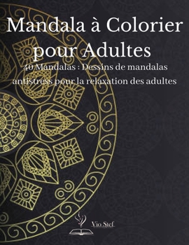 Paperback Mandala ? Colorier pour Adultes: Un livre de coloriage pour adultes comprenant de magnifiques mandalas con?us pour apaiser l'?me, des dessins de manda [French] Book