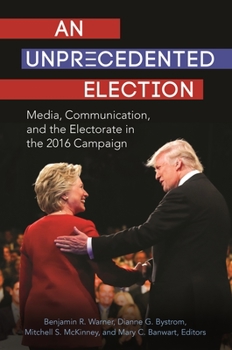 Paperback An Unprecedented Election: Media, Communication, and the Electorate in the 2016 Campaign Book