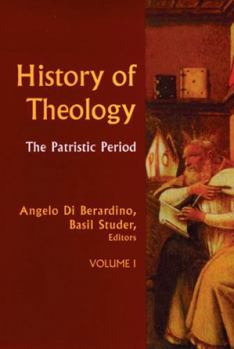 History of Theology: The Patristic Period (History of Theology)