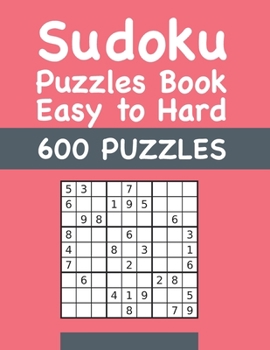 Paperback Sudoku Puzzles Book Easy to Hard 600 PUZZLES: Easy to Hard Sudokus Puzzle Book with Solutions Book