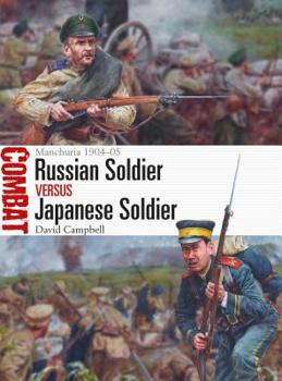 Russian Soldier Vs Japanese Soldier: Manchuria 1904-05 - Book #39 of the Combat