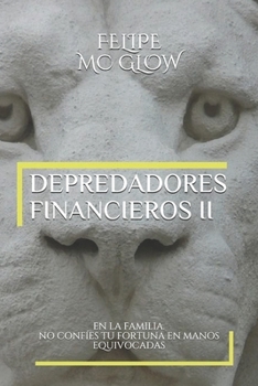 Paperback Depredadores Financieros -II- En La Familia.: No Confíes Tu Fortuna En Manos Equivocadas. [Spanish] Book