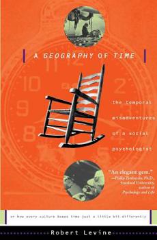Paperback A Geography of Time: The Temporal Misadventures of a Social Psychologist, or How Every Culture Keeps Time Just a Little Bit Differently Book