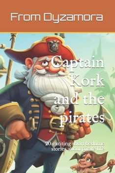 Paperback Captain Kork and the pirates: 20 exciting short bedtime stories about pirate life Book