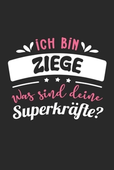 Ich Bin Ziege Was Sind Deine Superkräfte?: A5 Punkteraster • Notebook • Notizbuch • Taschenbuch • Journal • Tagebuch - Ein lustiges Geschenk für ... und die beste Ziege der Welt (German Edition)