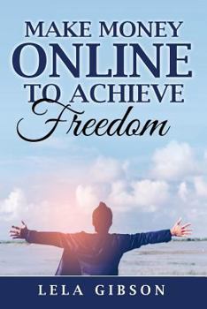 Paperback Make Money Online To Achieve Freedom Book