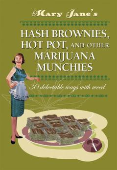 Hardcover Mary Jane's Hash Brownies, Hot Pot and Other Marijuana Munchies: 30 Delectable Ways with Weed Book