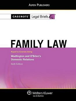 Casenote Legal Briefs Family Law: Keyed to Wadlington and O'Brien, 4e (Casenote Legal Briefs)