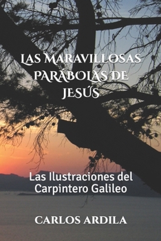 Paperback Las Maravillosas PARÁBOLAS DE JESÚS: Las Ilustraciones del Carpintero Galileo [Spanish] Book