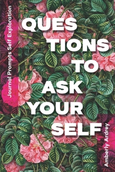 Paperback Journal Prompts Self Exploration - Questions to Ask Yourself: Icebreaker Relationship Couple Conversation Starter with Floral Abstract Image Art Illus Book