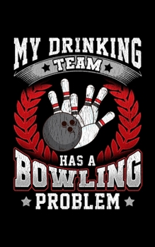My Drinking Team Has a Bowling Problem: My Drinking Team Has A Bowling Problem Funny Bowlers 2020 Pocket Sized Weekly Planner & Gratitude Journal (53 ... - Small Fit For Purses, Backpacks & Pockets