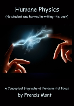 Paperback Humane Physics - The Whole Story: (No student was harmed in writing this book) Book