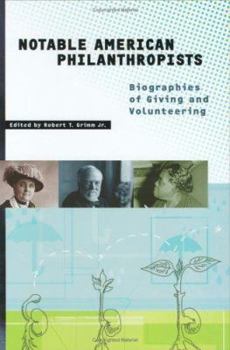 Notable American Philanthropists: Biographies of Giving and Volunteering