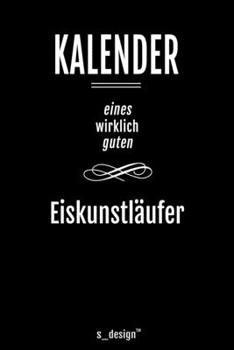 Kalender für Eiskunstläufer: Immerwährender Kalender / 365 Tage Tagebuch / Journal [3 Tage pro Seite] für Notizen, Planung / Planungen / Planer, Erinnerungen, Sprüche (German Edition)