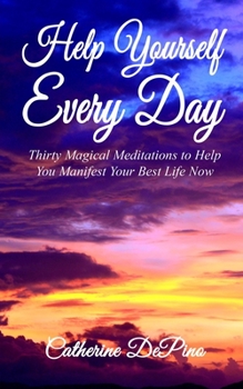 Paperback Help Yourself Every Day: Thirty Magical Meditations to Help You Manifest Your Best Life Now Book