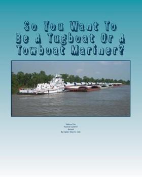 Paperback So You Want To Be A Tugboat Or A Towboat Mariner?: Volume: One Towboat Careers! Book