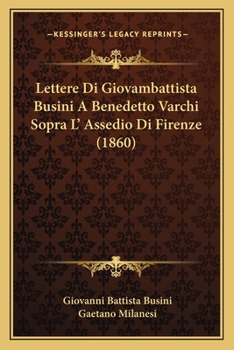 Paperback Lettere Di Giovambattista Busini A Benedetto Varchi Sopra L' Assedio Di Firenze (1860) Book