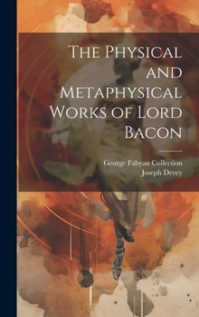 Hardcover The Physical and Metaphysical Works of Lord Bacon Book