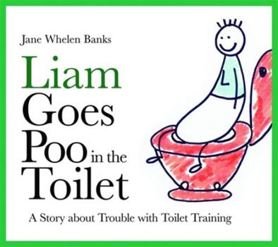 Hardcover Liam Goes Poo in the Toilet: A Story about Trouble with Toilet Training Book