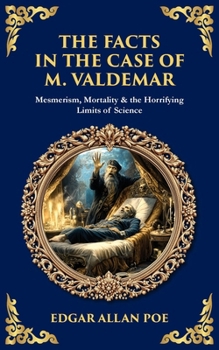 The Facts in the Case of M. Valdemar: Mesmerism, Mortality & the Horrifying Limits of Science (Library of Alexandria)