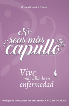 Paperback No seas más capullo: Vive más allá de tu enfermedad [Spanish] Book