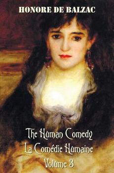 The Human Comedy, La Comedie Humaine, Volume 3: Ferragus, Chief of the Devorants, the Message, Colonel Chabert, Facino Cane, Two Poets, a Distinguished Provincial at Paris, Eve and David, La Grenadier