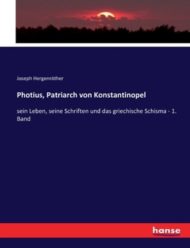 Paperback Photius, Patriarch von Konstantinopel: sein Leben, seine Schriften und das griechische Schisma - 1. Band [German] Book