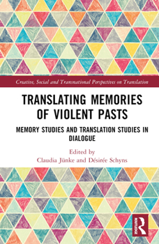 Hardcover Translating Memories of Violent Pasts: Memory Studies and Translation Studies in Dialogue Book