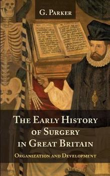 Paperback The Early History of Surgery in Great Britain: Its Organization and Development Book
