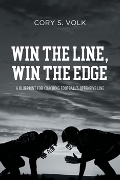 Paperback Win the Line, Win the Edge: A Blueprint for Coaching Football's Offensive Line Book