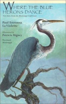 Paperback Where the Blue Herons Dance: New Tales from the Mississippi Gulf Coast Book